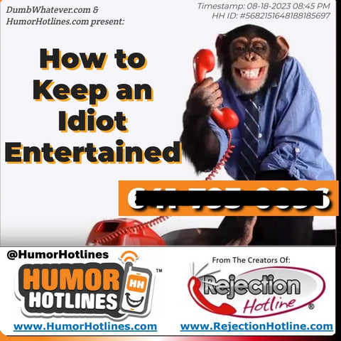 # How to Keep an Idiot Entertained (HumorHotlines.com - Get the phone number!)