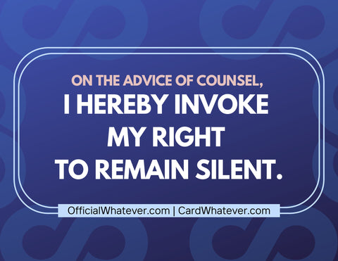 On the advice of counsel…