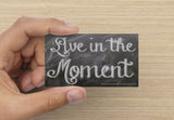 Live In The Moment!