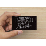 "It Could Always Suck More" Cards!