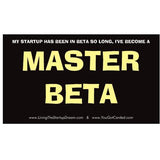 My Startup Has Been In Beta So Long, I've Become A...