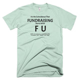 Fundraising Starts with "F U" T-Shirt