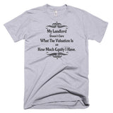 My Landlord Doesn't Care About Valuation T-Shirt