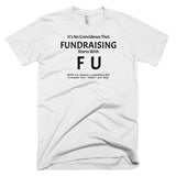 Fundraising Starts with "F U" T-Shirt