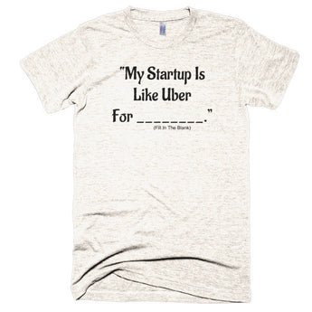 My Startup Is Like Uber For... - Extra Soft (Tri-Blend)