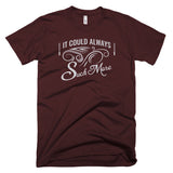 It Could Always Suck More T-Shirt