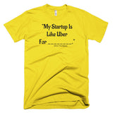 My Startup Is Like Uber For... T-Shirt