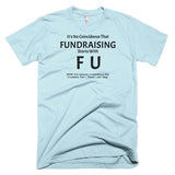 Fundraising Starts with "F U" T-Shirt