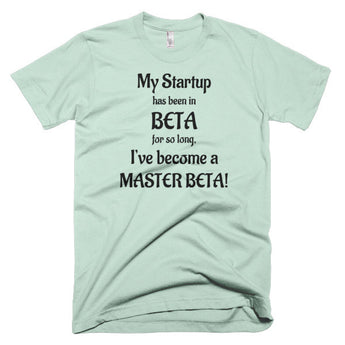 My Startup Has Been In Beta So Long...  T-Shirt