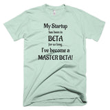 My Startup Has Been In Beta So Long...  T-Shirt