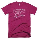 It Could Always Suck More T-Shirt