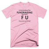 Fundraising Starts with "F U" T-Shirt