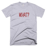 WHAT? - Basic Tee