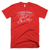 It Could Always Suck More T-Shirt