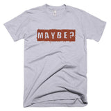 Maybe? - Basic Tee
