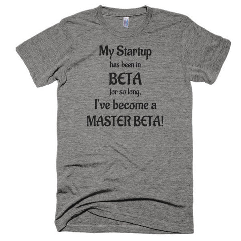 My Startup Has Been In Beta So Long... Extra Soft (Tri-Blend)