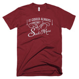 It Could Always Suck More T-Shirt