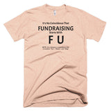 Fundraising Starts with "F U" T-Shirt