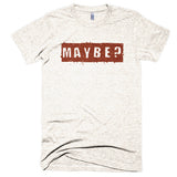 Maybe? - Extra Soft (Tri-Blend)