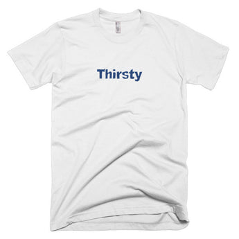 Thirsty - Basic Tee