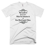 My Landlord Doesn't Care About Valuation T-Shirt