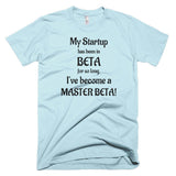 My Startup Has Been In Beta So Long...  T-Shirt