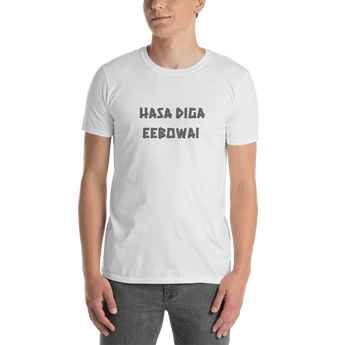 Hasa Diga Eebowai -- Short-Sleeve Unisex T-Shirt, 100% Cotton