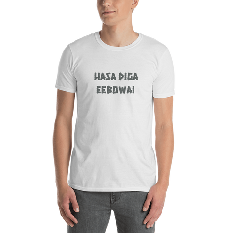 Hasa Diga Eebowai -- Short-Sleeve Unisex T-Shirt, 100% Cotton