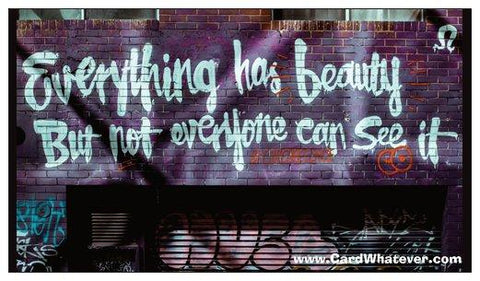 Everything Has Beauty...