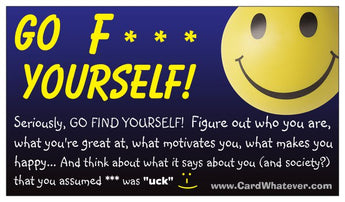 GO F*** YOURSELF!   (***not what you think)